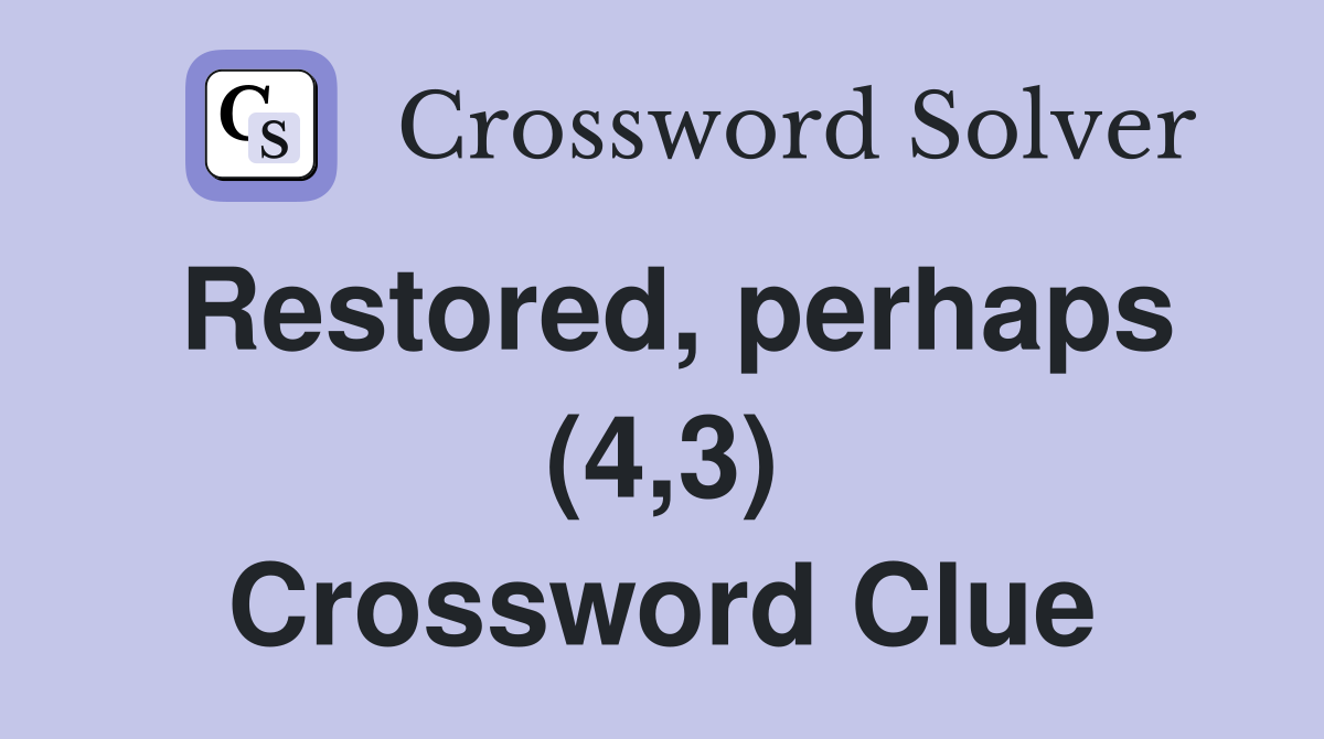 Restored, perhaps (4,3) Crossword Clue