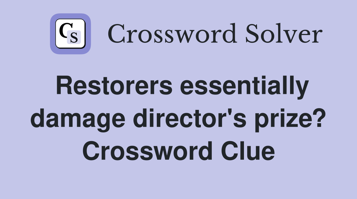 Restorers essentially damage director's prize? Crossword Clue