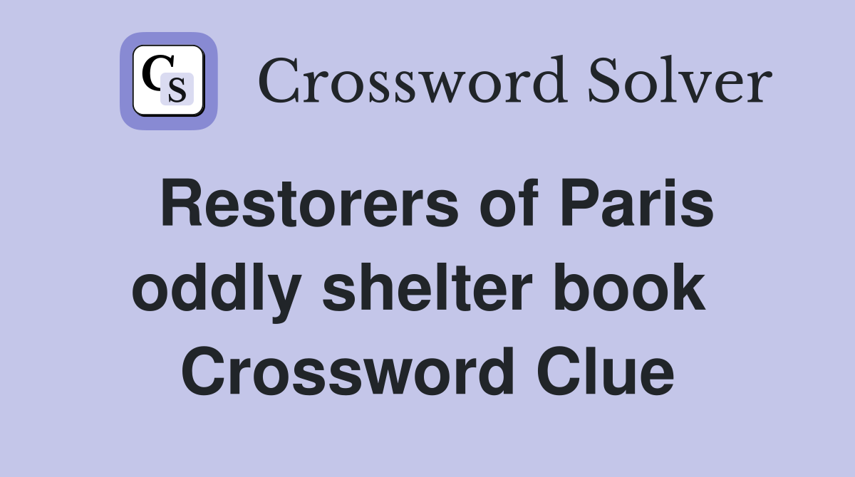 Restorers of Paris oddly shelter book  Crossword Clue