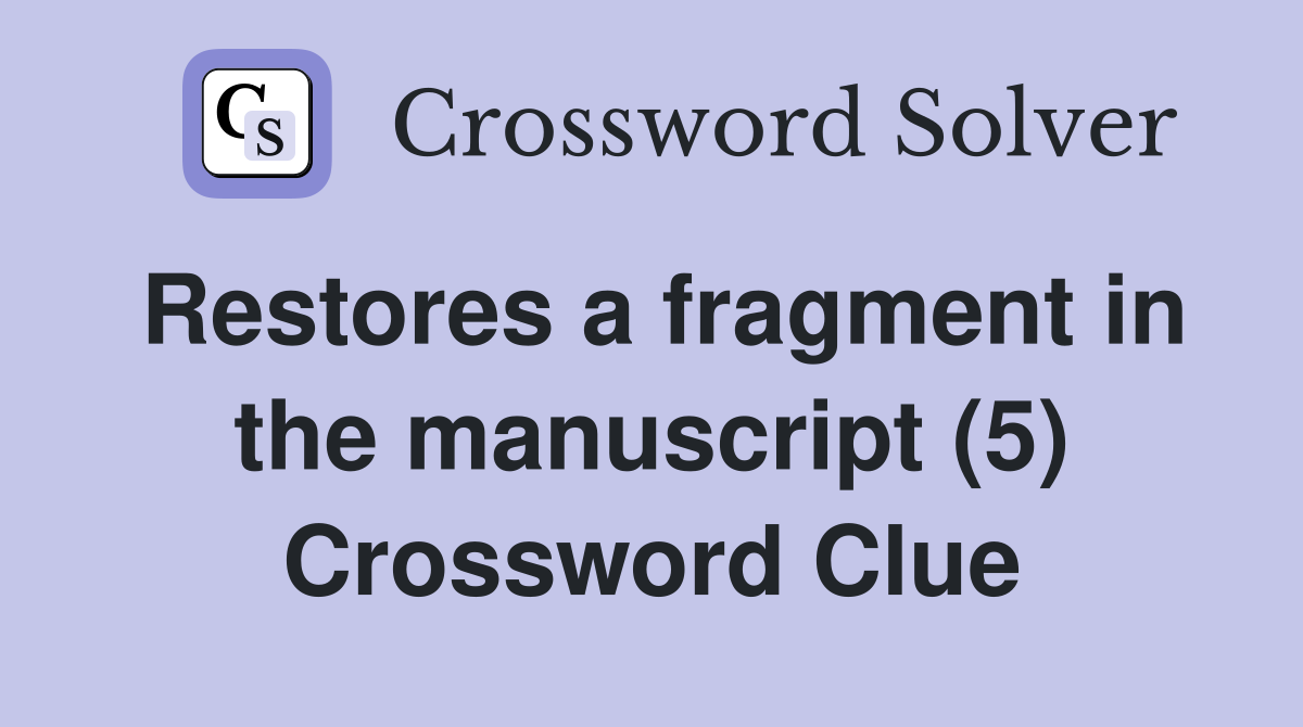 Restores a fragment in the manuscript (5) Crossword Clue