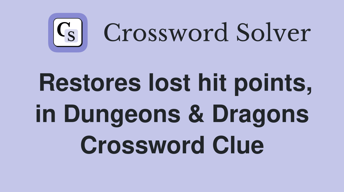 Restores lost hit points, in Dungeons & Dragons Crossword Clue