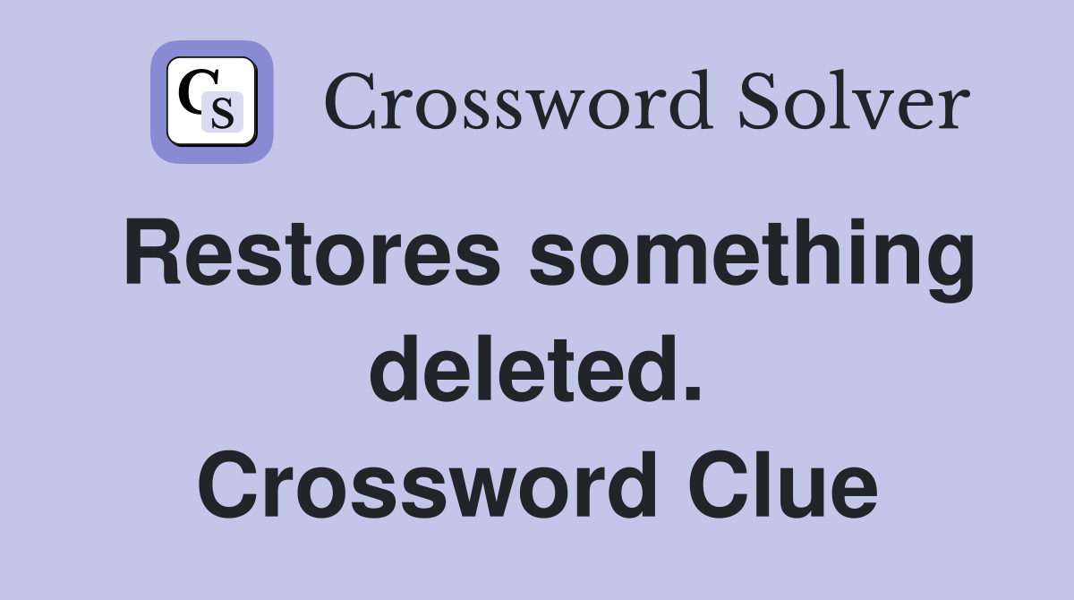 Restores something deleted. Crossword Clue