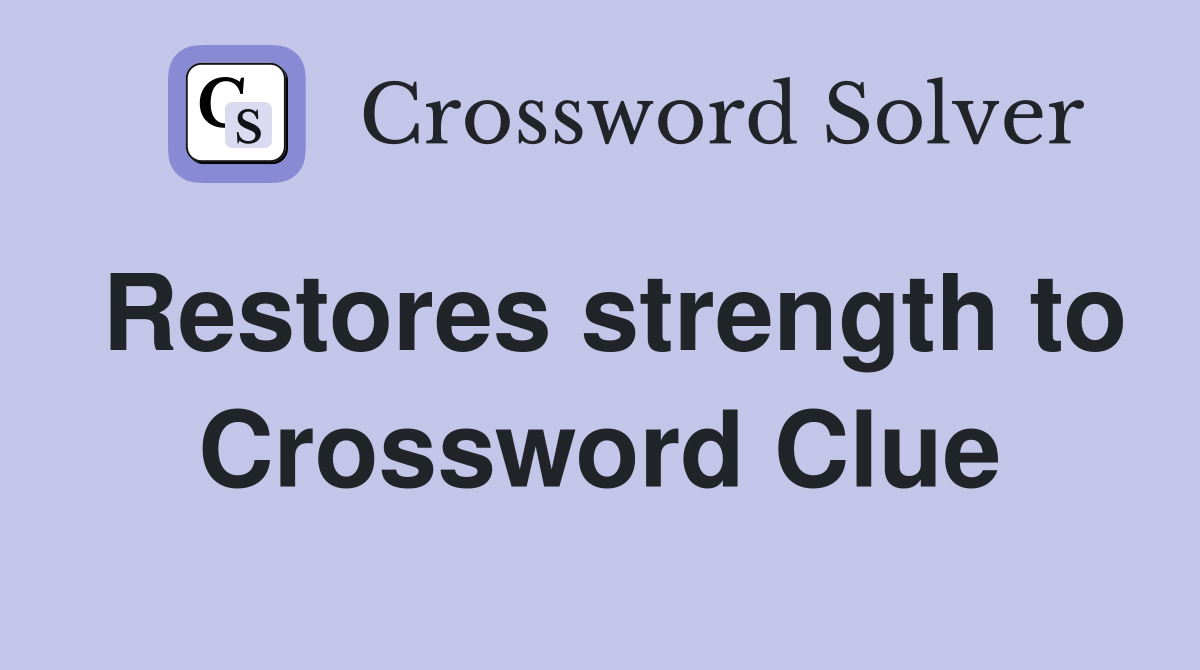 Restores strength to Crossword Clue