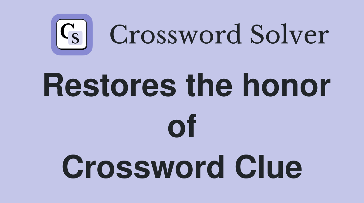 Restores the honor of Crossword Clue