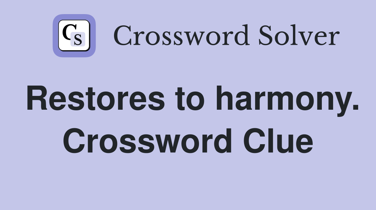 Restores to harmony. Crossword Clue