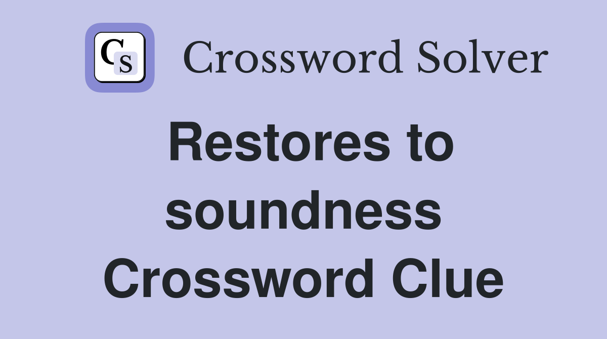 Restores to soundness Crossword Clue