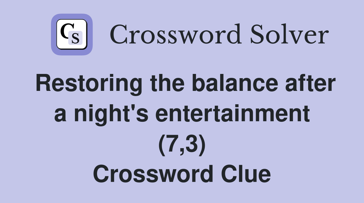 Restoring the balance after a night's entertainment (7,3) Crossword Clue