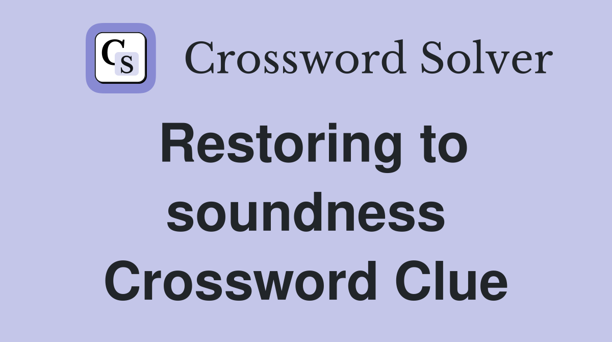 Restoring to soundness Crossword Clue