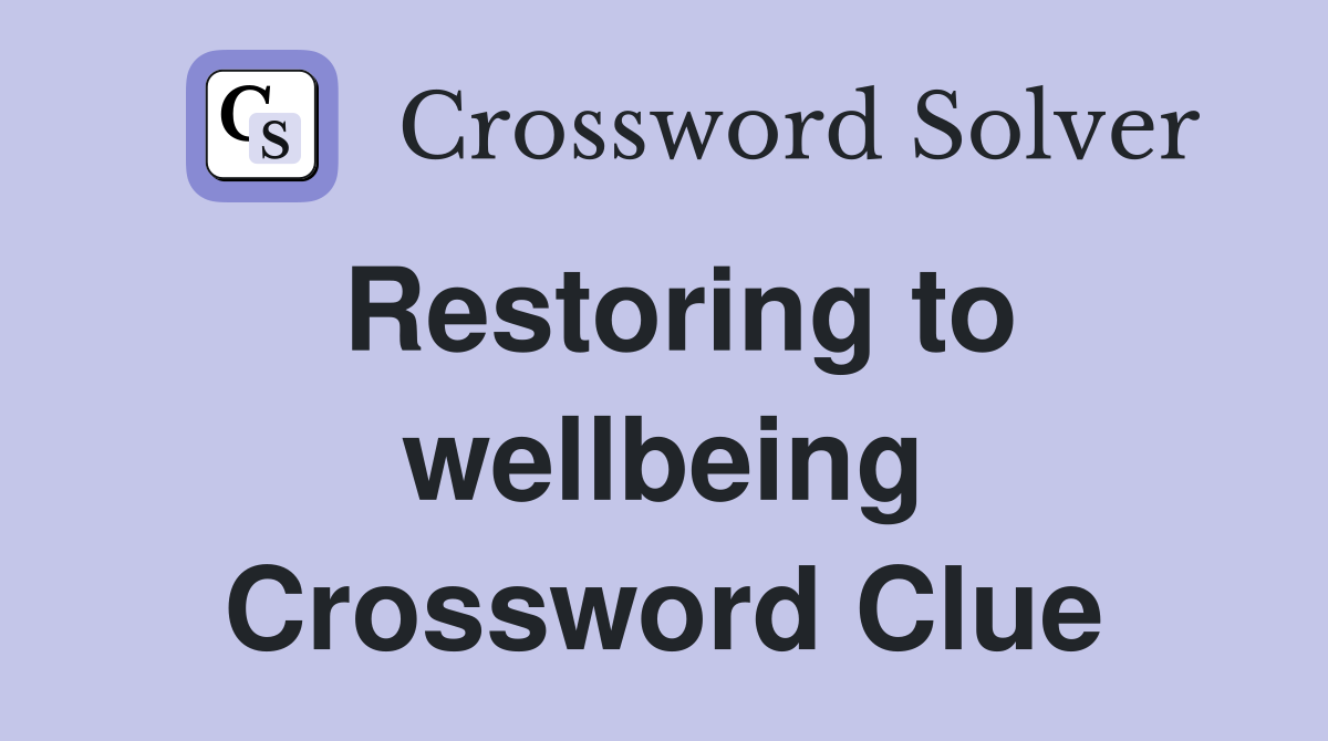 Restoring to wellbeing Crossword Clue