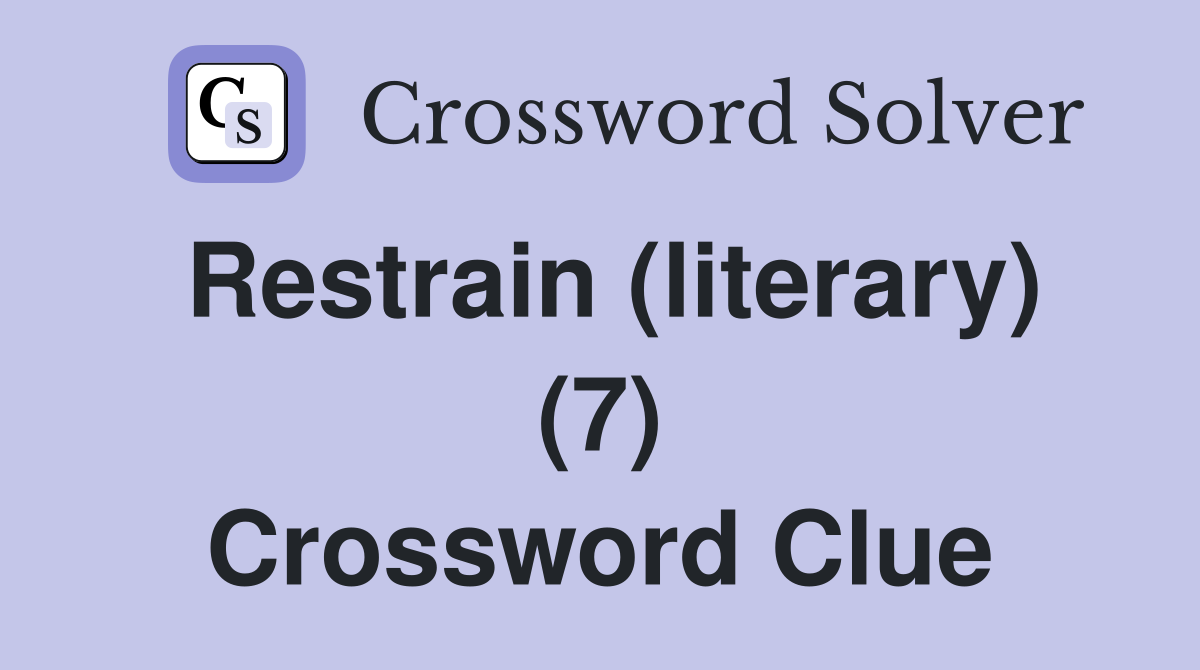 Restrain (literary) (7) Crossword Clue