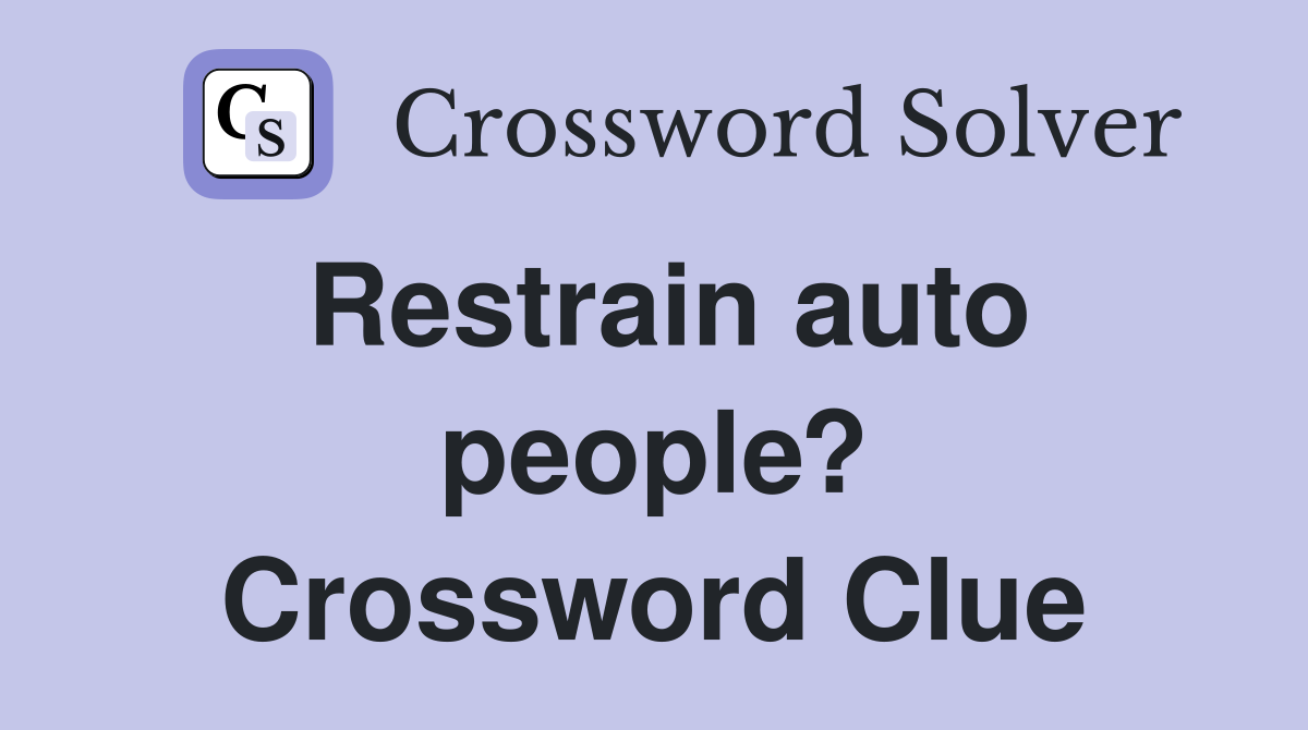 Restrain auto people? Crossword Clue