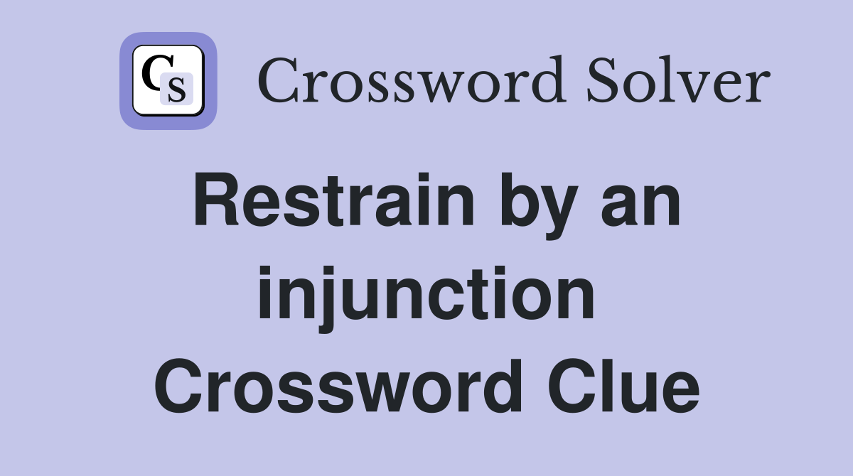 Restrain by an injunction Crossword Clue