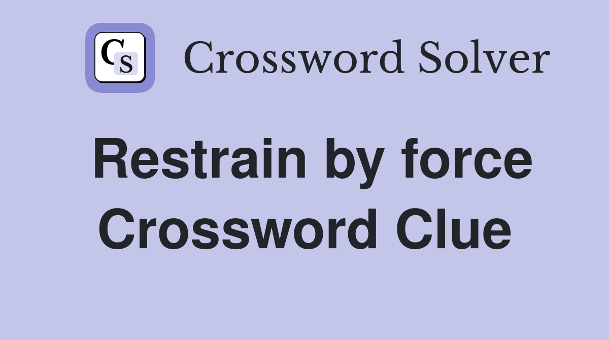 Restrain by force Crossword Clue