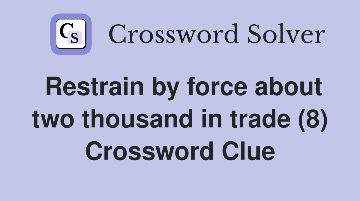 Restrain by force about two thousand in trade (8) Crossword Clue