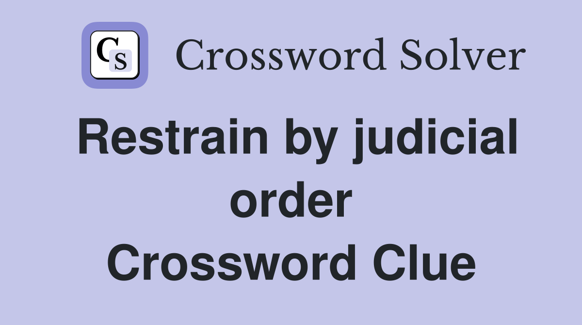 Restrain by judicial order Crossword Clue