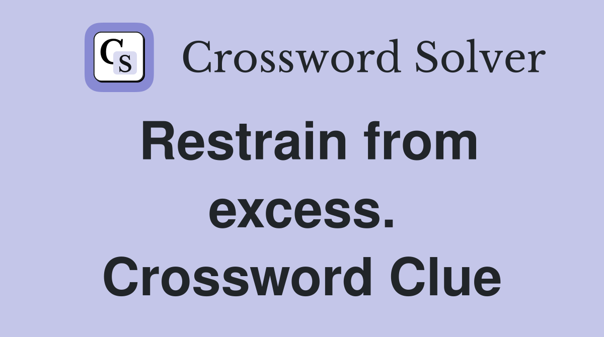 Restrain from excess. Crossword Clue