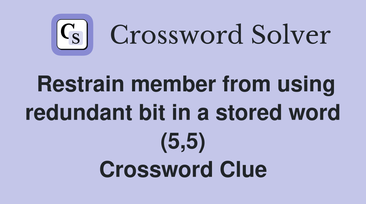 Restrain member from using redundant bit in a stored word (5,5) Crossword Clue