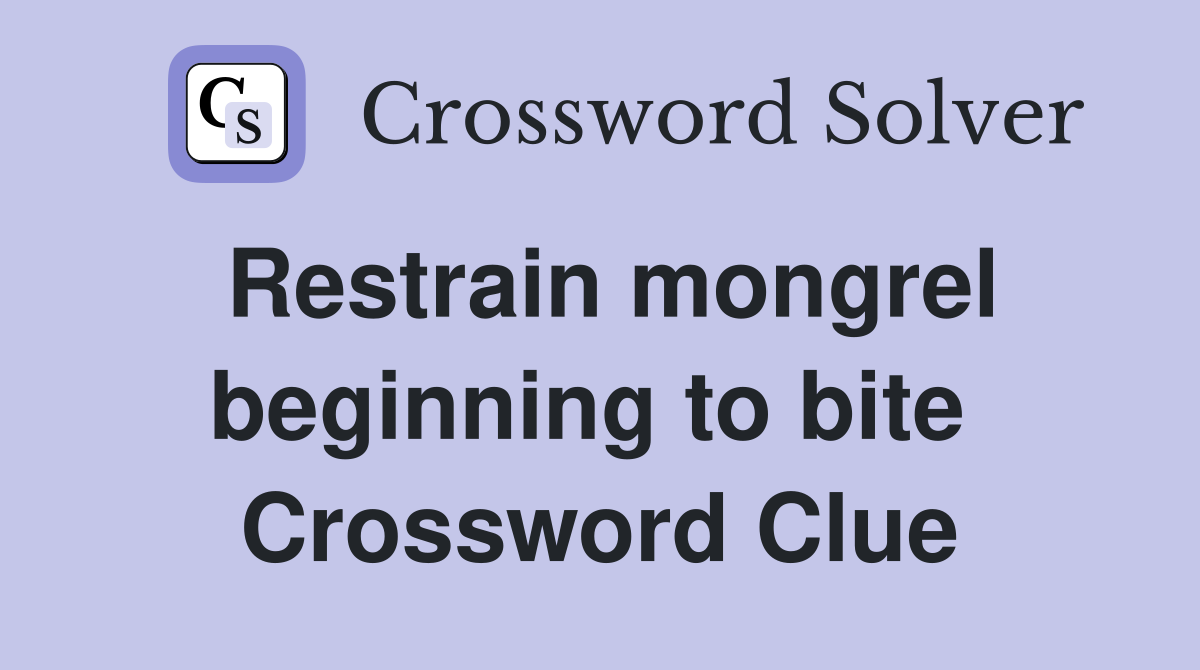 Restrain mongrel beginning to bite  Crossword Clue