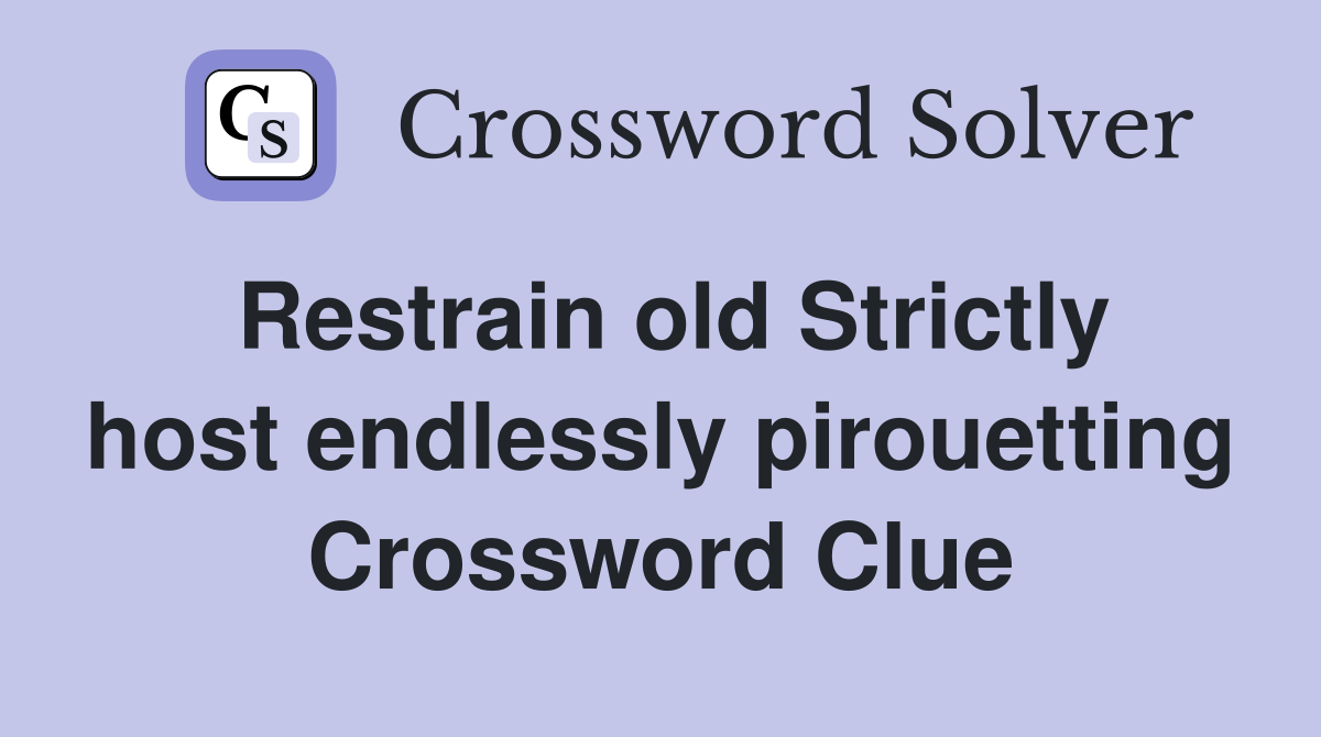 Restrain old Strictly host endlessly pirouetting Crossword Clue