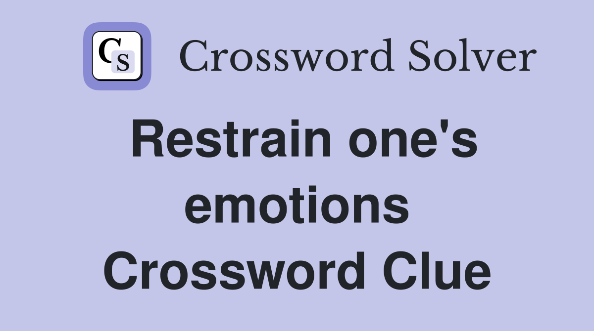 Restrain one's emotions Crossword Clue