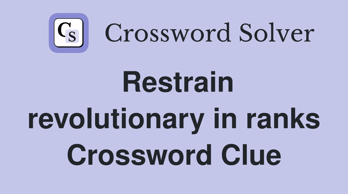 Restrain revolutionary in ranks Crossword Clue