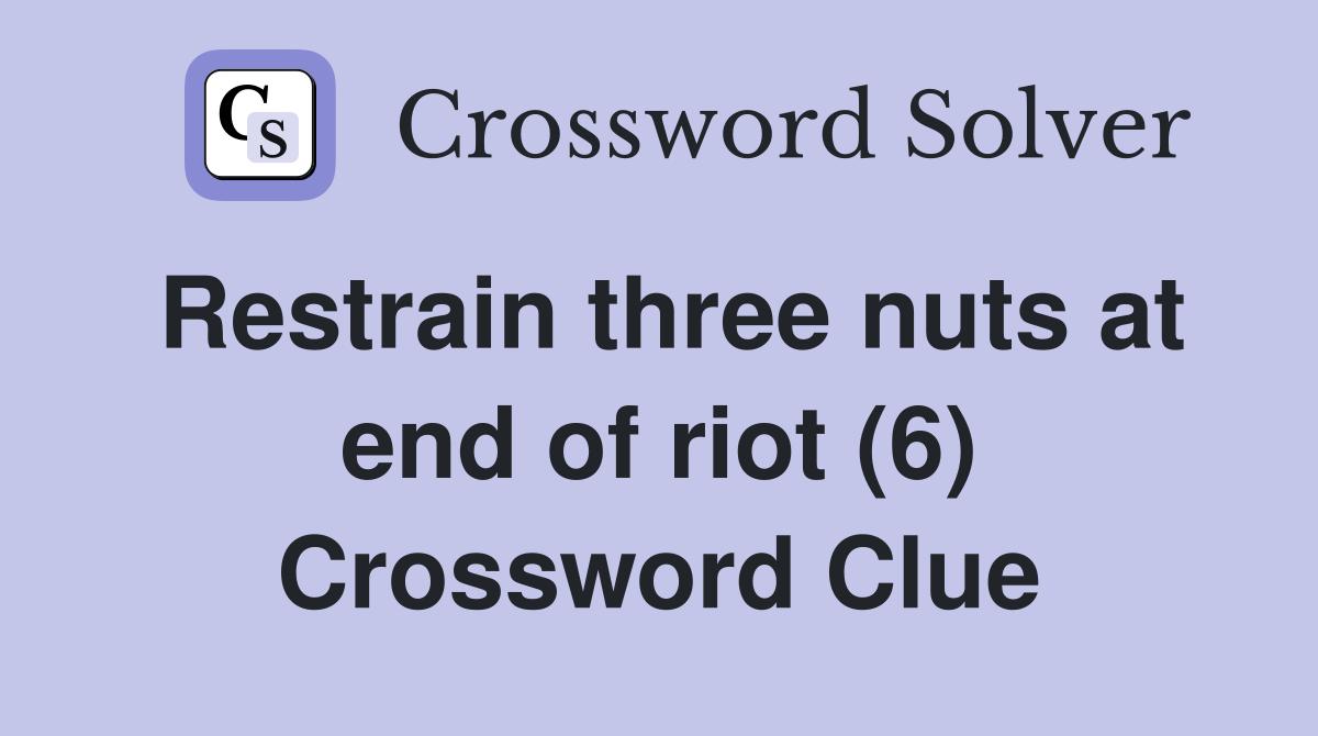 Restrain three nuts at end of riot (6) Crossword Clue