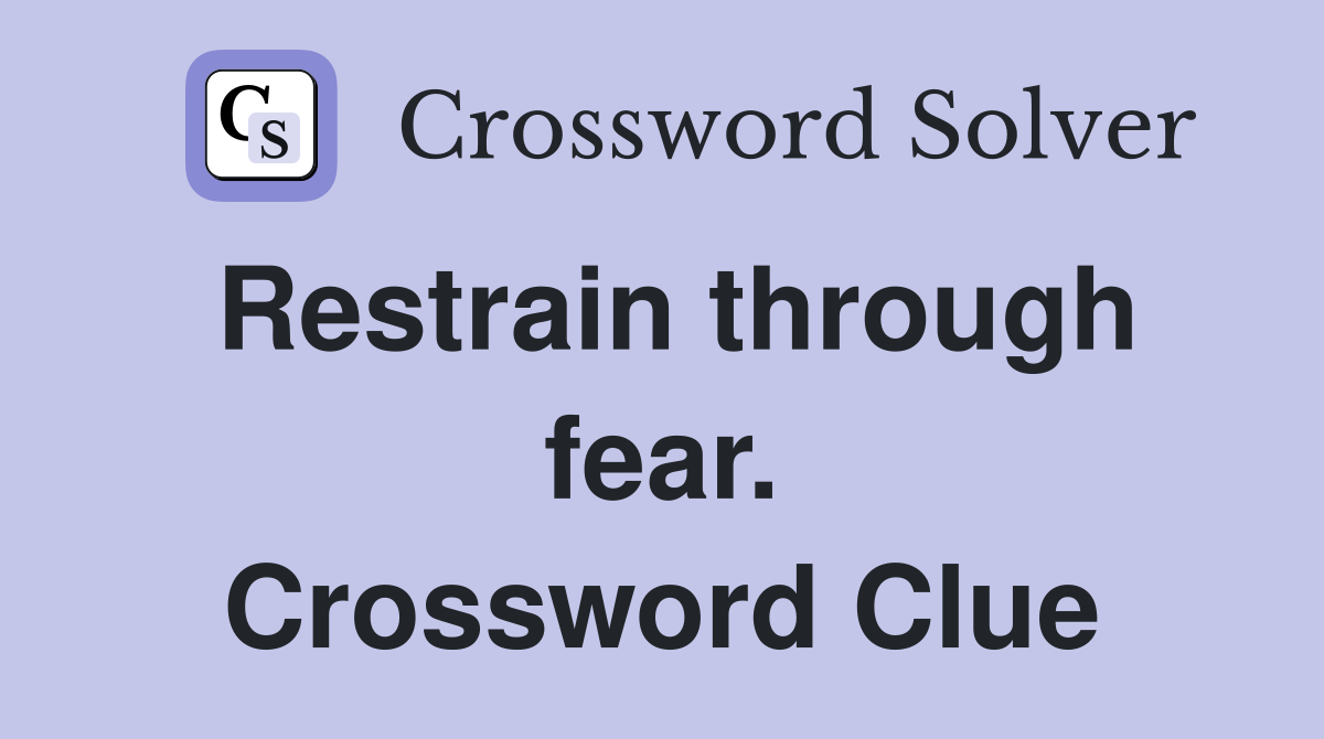 Restrain through fear. Crossword Clue