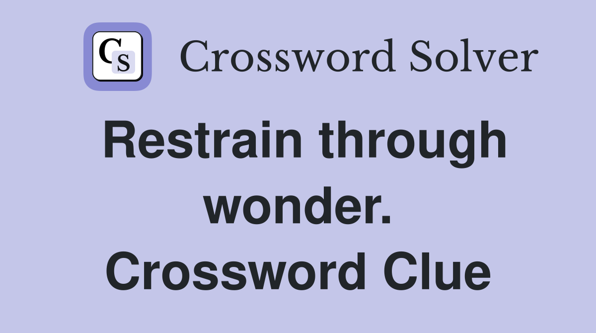 Restrain through wonder. Crossword Clue