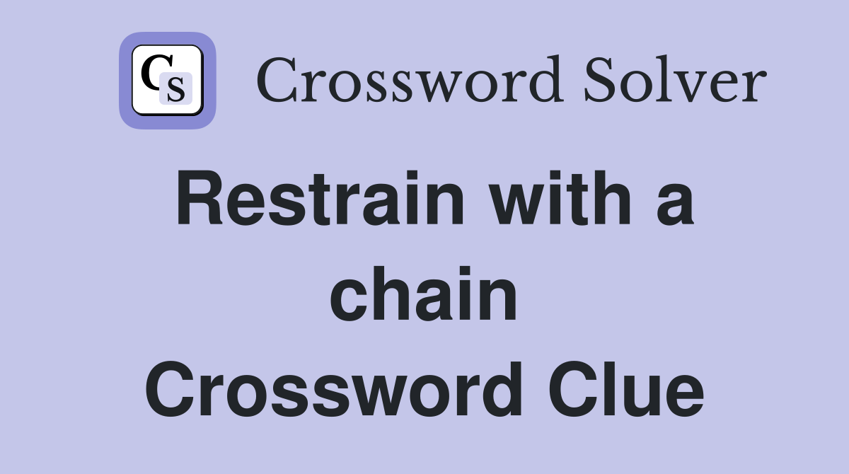 Restrain with a chain Crossword Clue