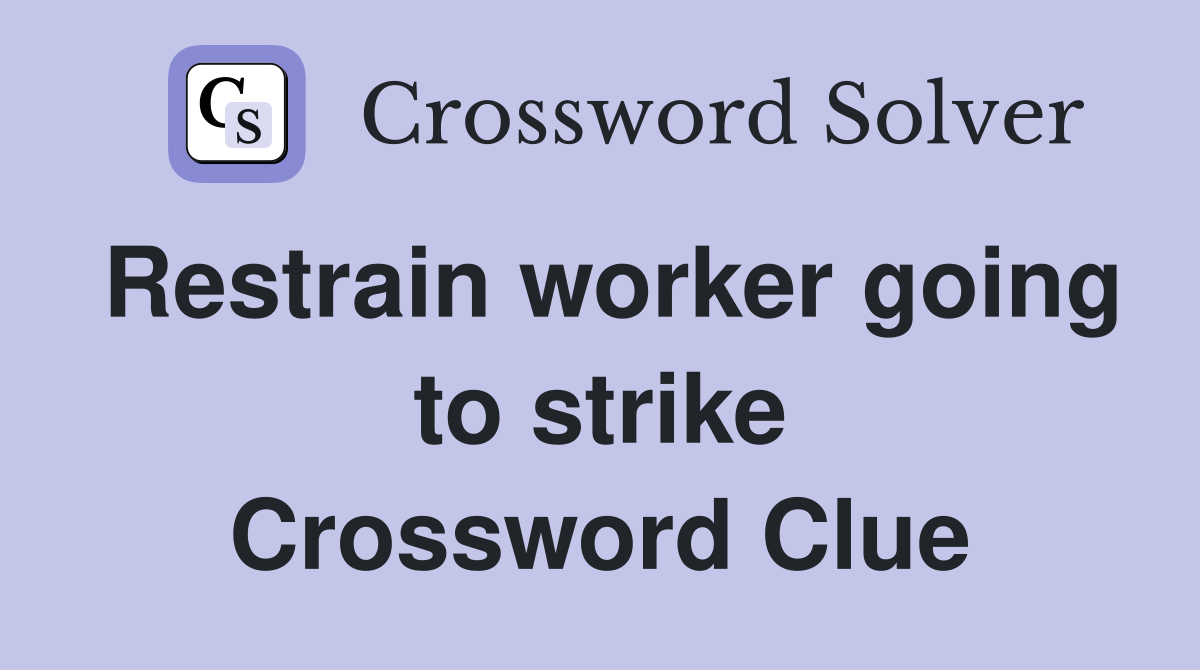 Restrain worker going to strike Crossword Clue