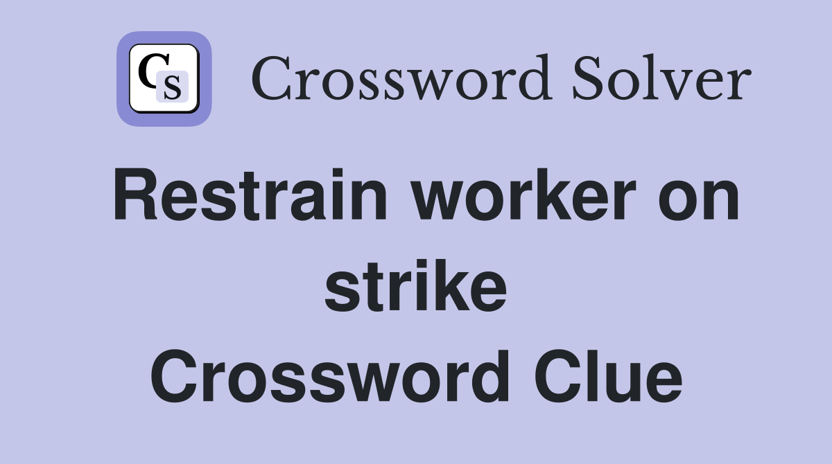 Restrain worker on strike Crossword Clue