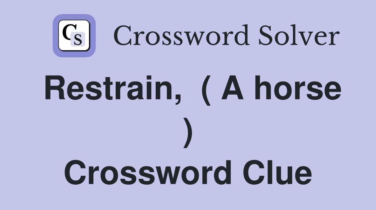 Restrain,  ( A horse ) Crossword Clue