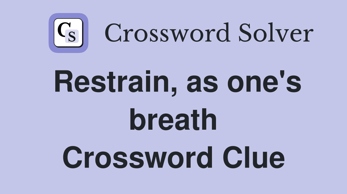 Restrain, as one's breath Crossword Clue
