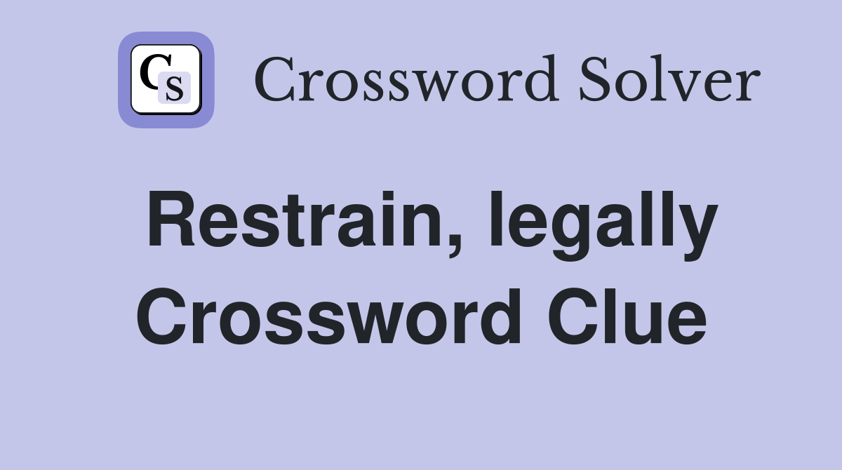 Restrain, legally Crossword Clue