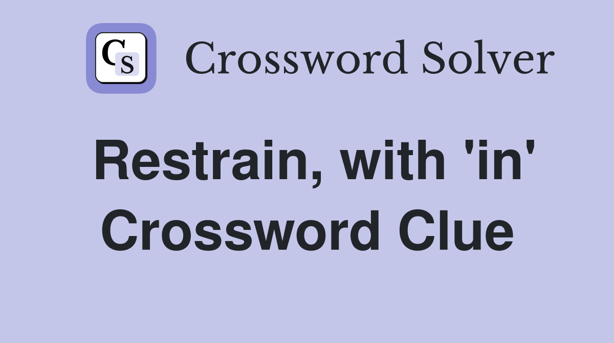 Restrain, with 'in' Crossword Clue