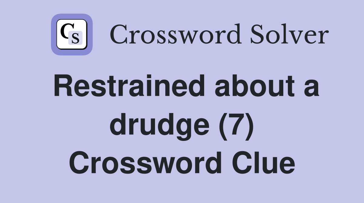 Restrained about a drudge (7) Crossword Clue