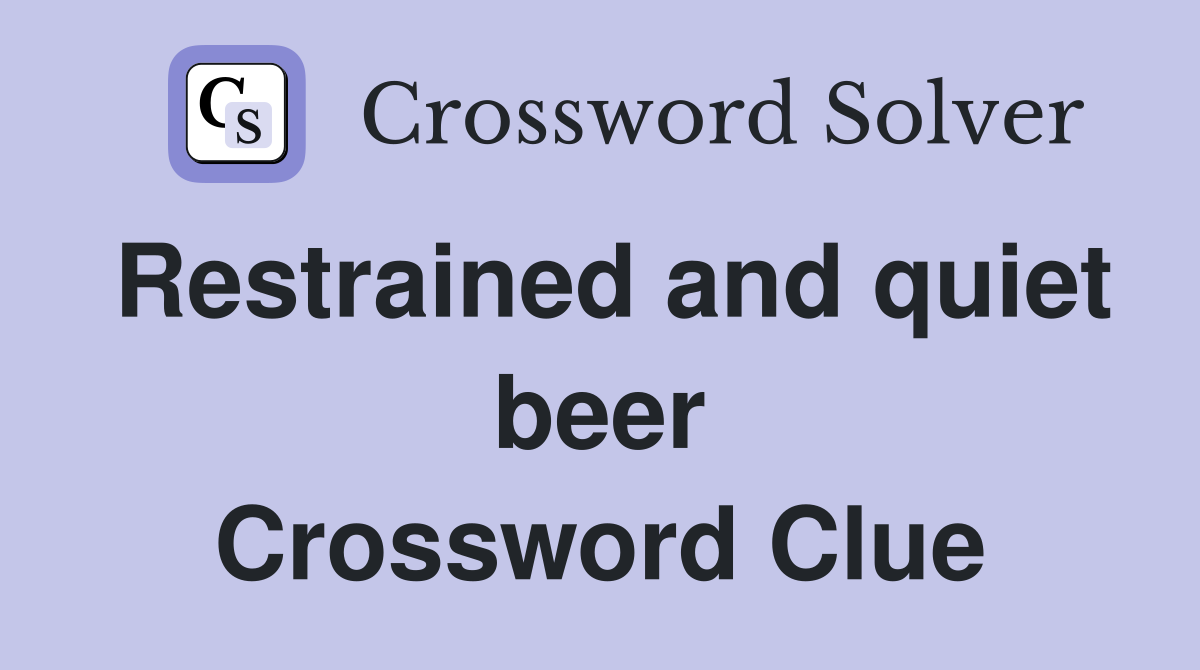 Restrained and quiet beer Crossword Clue