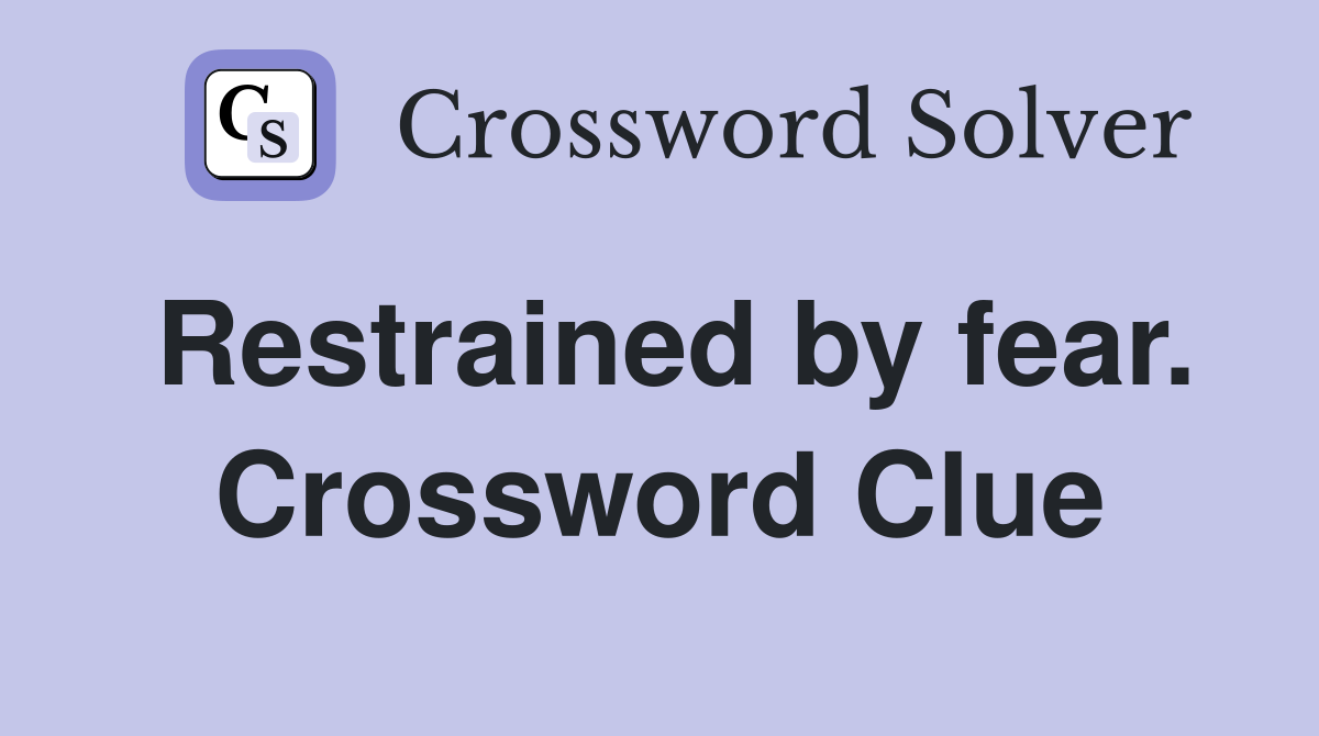 Restrained by fear. Crossword Clue
