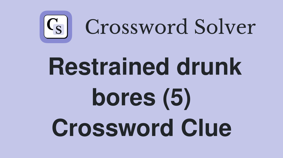 Restrained drunk bores (5) Crossword Clue