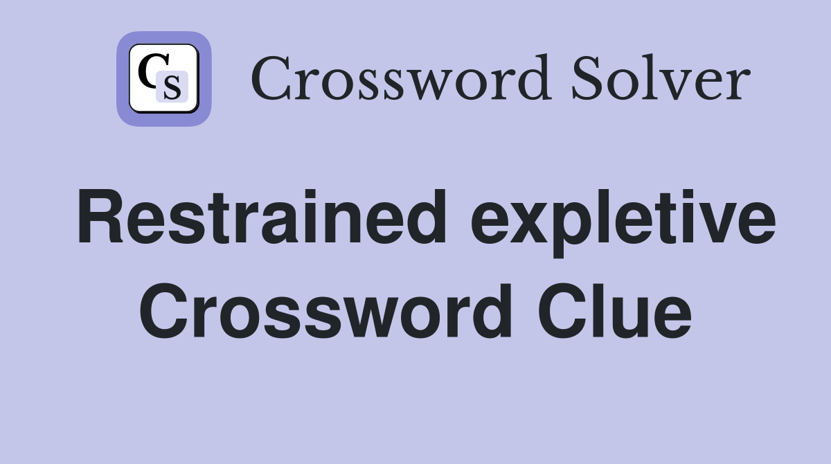 Restrained expletive Crossword Clue