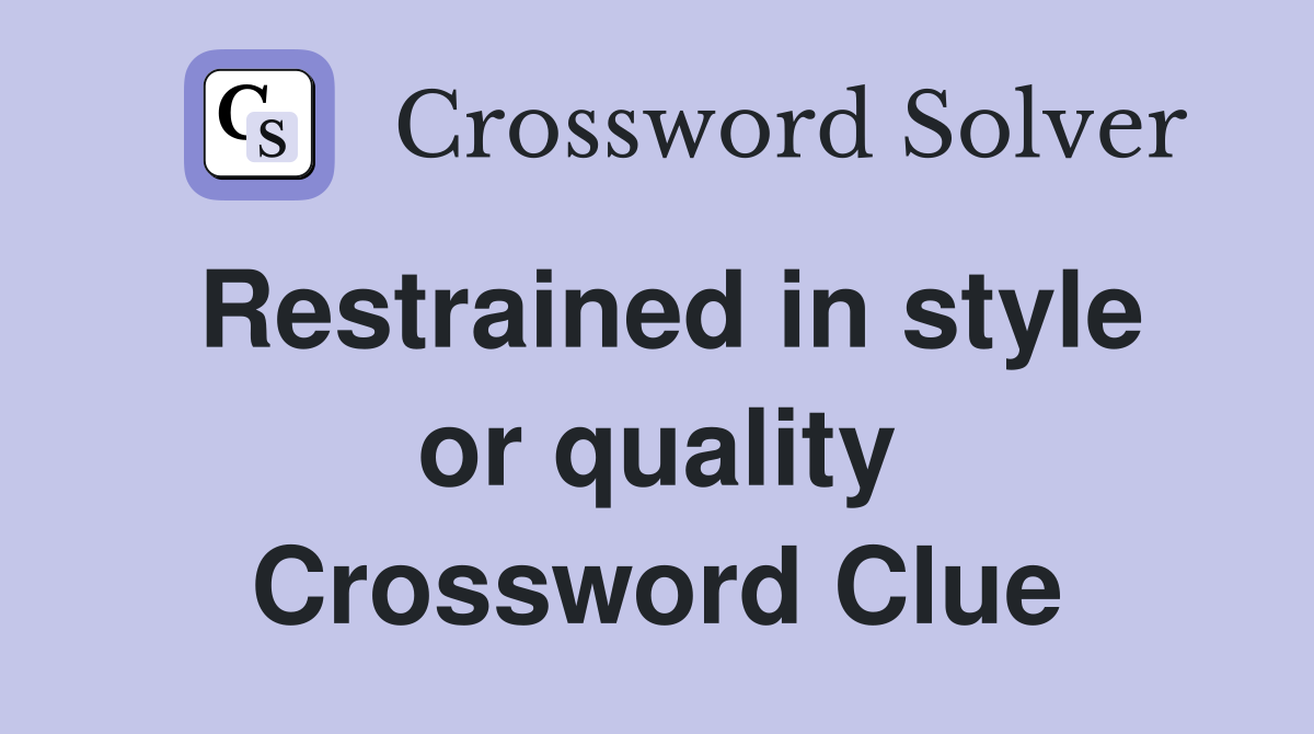 Restrained in style or quality Crossword Clue