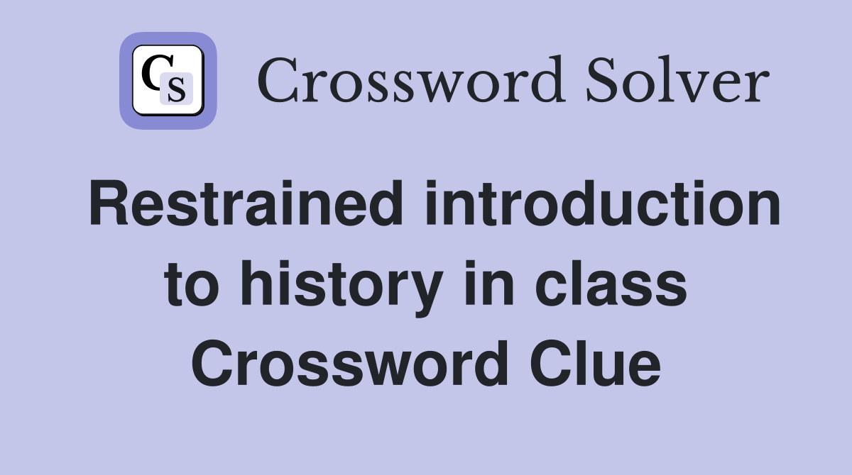 Restrained introduction to history in class Crossword Clue