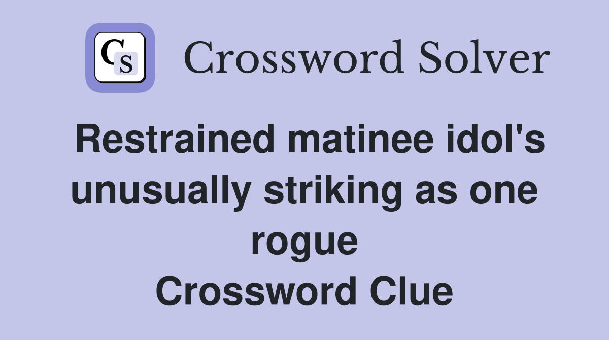Restrained matinee idol's unusually striking as one rogue Crossword Clue