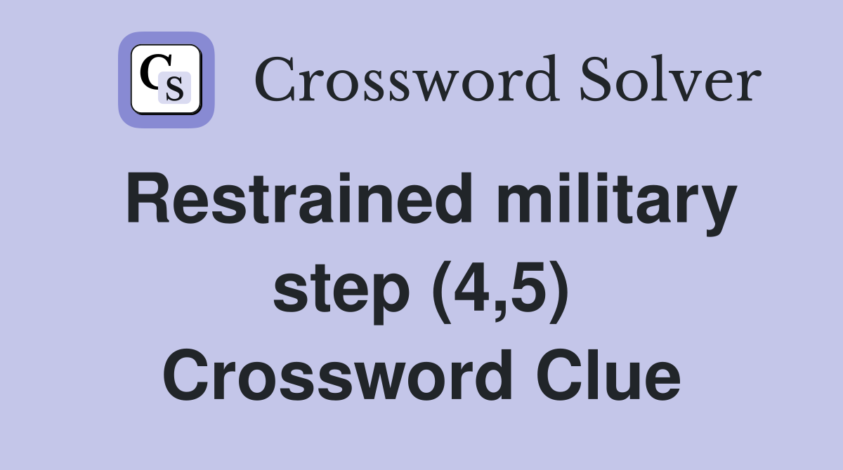 Restrained military step (4,5) Crossword Clue