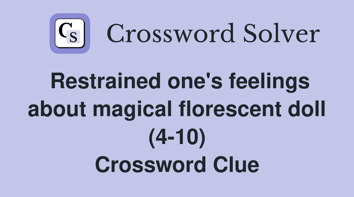 Restrained one's feelings about magical florescent doll (4-10) Crossword Clue