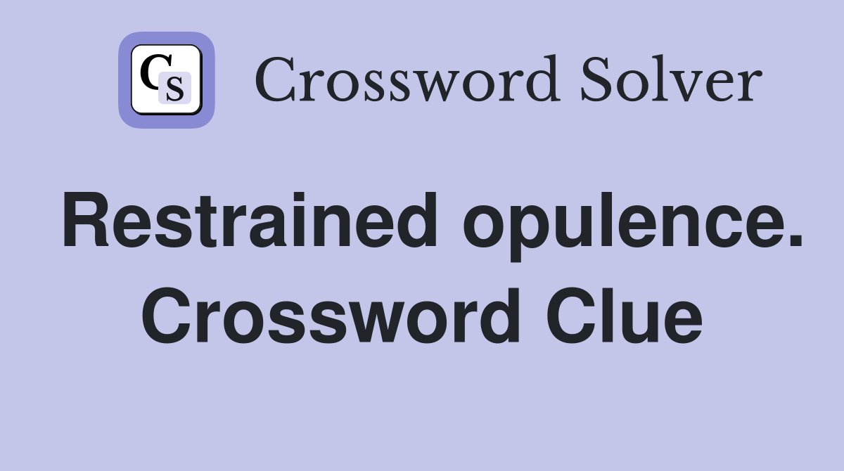 Restrained opulence. Crossword Clue