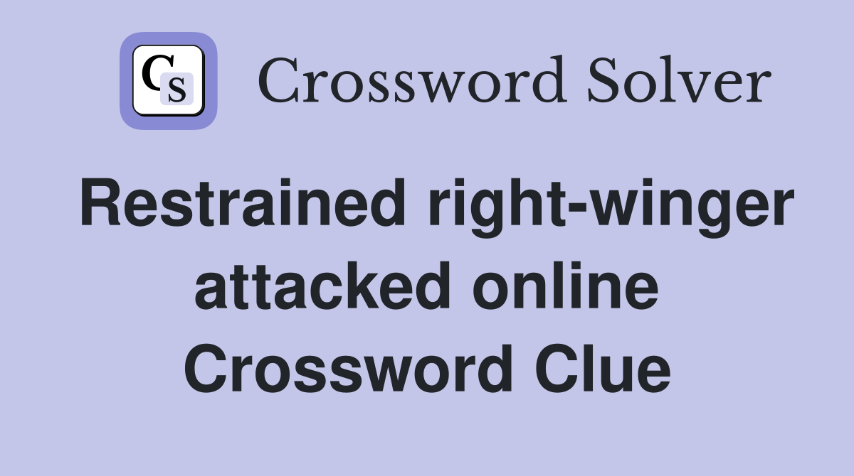 Restrained right-winger attacked online Crossword Clue