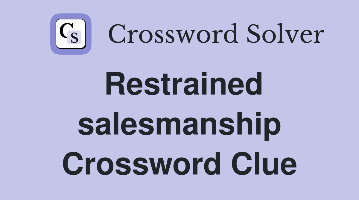 Restrained salesmanship Crossword Clue
