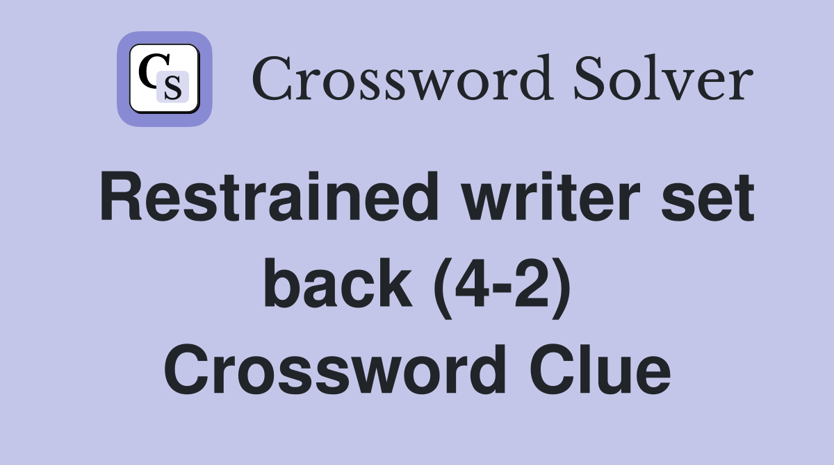 Restrained writer set back (4-2) Crossword Clue