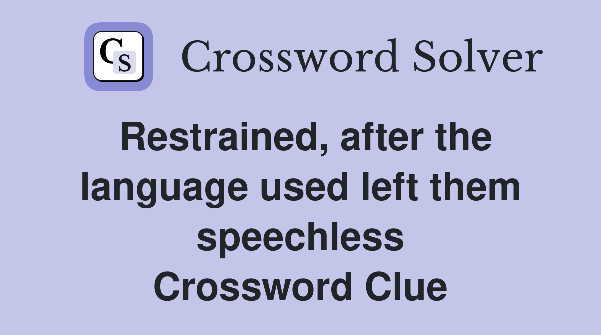 Restrained, after the language used left them speechless Crossword Clue